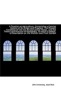A Treatise on Agriculture, Comprising a Concise History of Its Origin and Progress