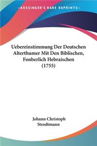 Uebereinstimmung Der Deutschen Alterthumer Mit Den Biblischen, Fonberlich Hebraischen (1755)