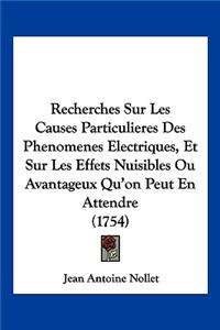 Recherches Sur Les Causes Particulieres Des Phenomenes Electriques, Et Sur Les Effets Nuisibles Ou Avantageux Qu'on Peut En Attendre (1754)