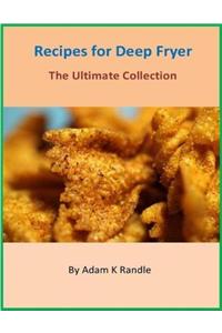 Recipes for Deep Fryer - The Ultimate Collection