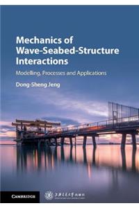 Mechanics of Wave-Seabed-Structure Interactions