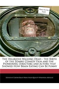 The Hilarious Walking Dead - The Birth of the Zombie Comedy Film and the Pioneering Directors and Actors That Showed How Brain Eating Can Be Funny