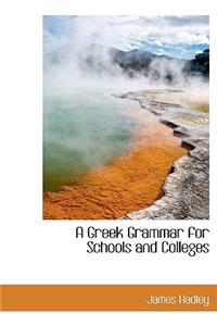 A Greek Grammar for Schools and Colleges