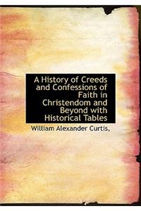 A History of Creeds and Confessions of Faith in Christendom and Beyond with Historical Tables