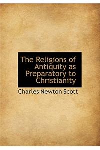 The Religions of Antiquity as Preparatory to Christianity