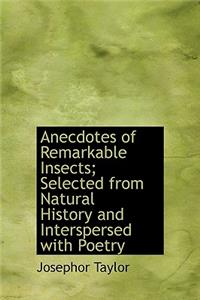Anecdotes of Remarkable Insects; Selected from Natural History and Interspersed with Poetry
