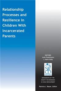 Relationship Processes and Resilience in Children with Incarcerated Parents