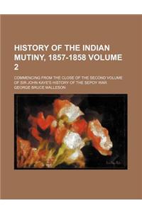 History of the Indian Mutiny, 1857-1858 Volume 2; Commencing