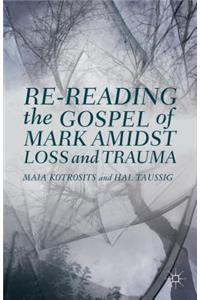 Re-Reading the Gospel of Mark Amidst Loss and Trauma