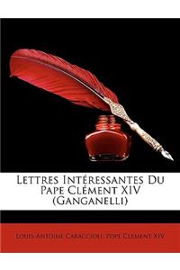 Lettres Intéressantes Du Pape Clément XIV (Ganganelli)