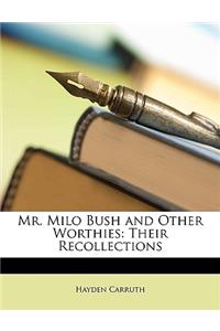 Mr. Milo Bush and Other Worthies: Their Recollections