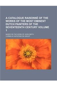 A Catalogue Raisonne of the Works of the Most Eminent Dutch Painters of the Seventeenth Century Volume 1; Based on the Work of John Smith