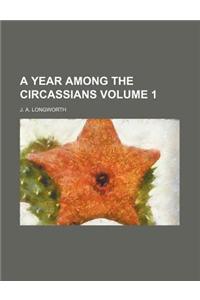 A Year Among the Circassians Volume 1