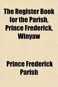 The Register Book for the Parish, Prince Frederick, Winyaw