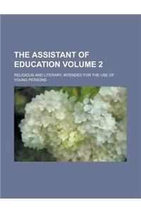 The Assistant of Education; Religious and Literary, Intended for the Use of Young Persons Volume 2