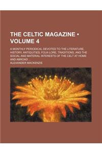 The Celtic Magazine (Volume 4); A Monthly Periodical Devoted to the Literature, History, Antiquities, Folk-Lore, Traditions, and the Social and Material Interests of the Celt at Home and Abroad