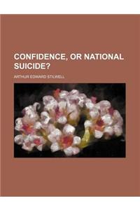 Confidence, or National Suicide?