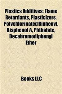 Plastics Additives: Flame Retardants, Plasticizers, Polychlorinated Biphenyl, Bisphenol A, Phthalate, Decabromodiphenyl Ether