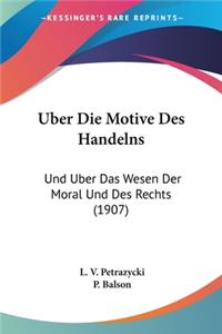 Uber Die Motive Des Handelns: Und Uber Das Wesen Der Moral Und Des Rechts (1907)