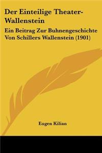 Einteilige Theater-Wallenstein: Ein Beitrag Zur Buhnengeschichte Von Schillers Wallenstein (1901)