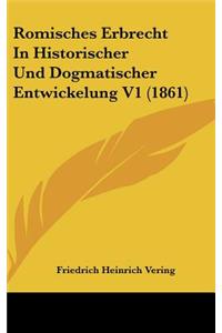 Romisches Erbrecht in Historischer Und Dogmatischer Entwickelung V1 (1861)