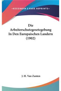 Die Arbeiterschutzgesetzgebung in Den Europaischen Landern (1902)