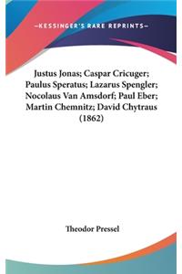 Justus Jonas; Caspar Cricuger; Paulus Speratus; Lazarus Spengler; Nocolaus Van Amsdorf; Paul Eber; Martin Chemnitz; David Chytraus (1862)