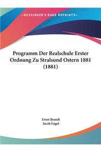 Programm Der Realschule Erster Ordnung Zu Stralsund Ostern 1881 (1881)