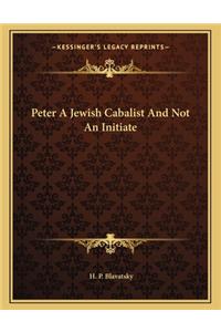 Peter a Jewish Cabalist and Not an Initiate