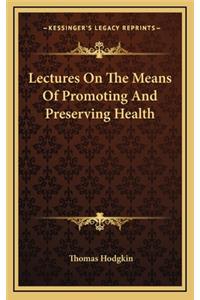 Lectures on the Means of Promoting and Preserving Health