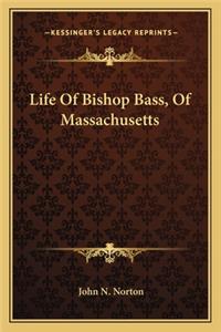 Life of Bishop Bass, of Massachusetts