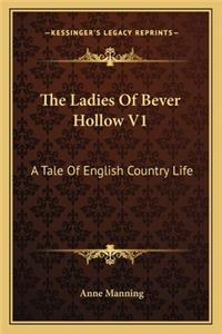 Ladies of Bever Hollow V1: A Tale of English Country Life