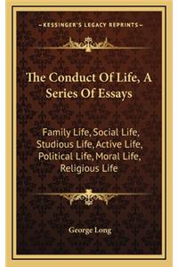 The Conduct of Life, a Series of Essays: Family Life, Social Life, Studious Life, Active Life, Political Life, Moral Life, Religious Life