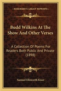 Budd Wilkins At The Show And Other Verses