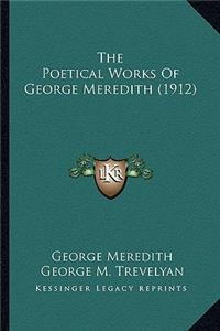 Poetical Works of George Meredith (1912) the Poetical Works of George Meredith (1912)