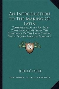 An Introduction To The Making Of Latin