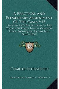 A Practical And Elementary Abridgment Of The Cases V13