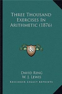 Three Thousand Exercises In Arithmetic (1876)