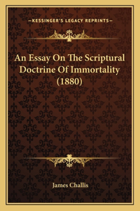 Essay On The Scriptural Doctrine Of Immortality (1880)