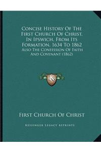 Concise History Of The First Church Of Christ, In Ipswich, From Its Formation, 1634 To 1862