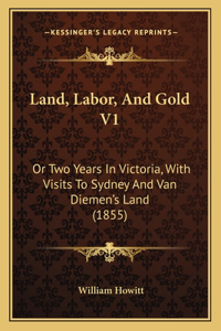 Land, Labor, And Gold V1