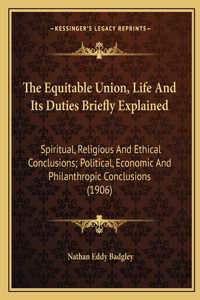 The Equitable Union, Life And Its Duties Briefly Explained