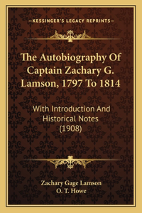 Autobiography Of Captain Zachary G. Lamson, 1797 To 1814