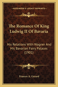 The Romance Of King Ludwig II Of Bavaria