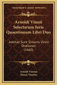Arnoldi Vinnii Selectarum Juris Quaestionum Libri Duo