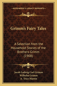 Grimm's Fairy Tales: A Selection from the Household Stories of the Brothers Grimm (1908)