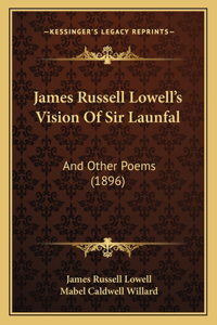 James Russell Lowell's Vision Of Sir Launfal