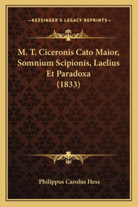 M. T. Ciceronis Cato Maior, Somnium Scipionis, Laelius Et Paradoxa (1833)