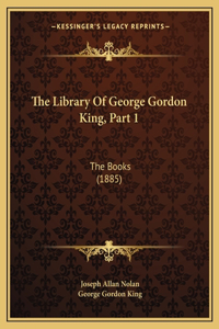 Library Of George Gordon King, Part 1