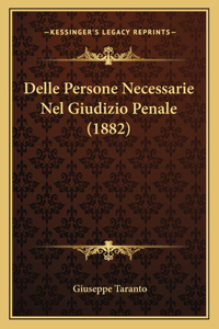 Delle Persone Necessarie Nel Giudizio Penale (1882)